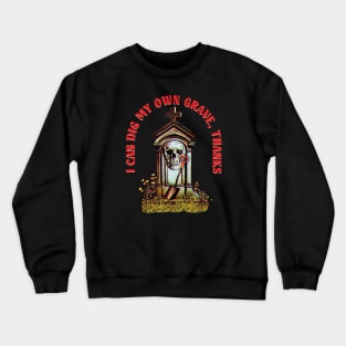 I Can Dig My Own Grave, Thanks Crewneck Sweatshirt